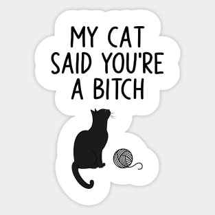 My Cat Said You're A Bitch Sticker